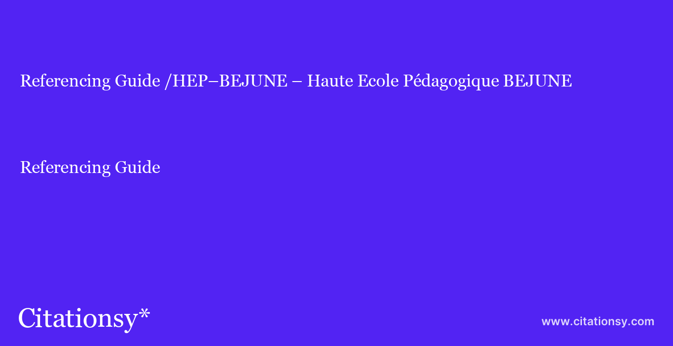 Referencing Guide: /HEP–BEJUNE – Haute Ecole Pédagogique BEJUNE